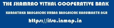 THE SHAMRAO VITHAL COOPERATIVE BANK  KARNATAKA BANGALORE URBAN BANGALORE HANUMANTH NGR  ifsc code